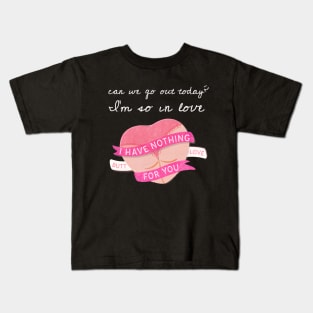 Can we go out today? I am so in love. Kids T-Shirt